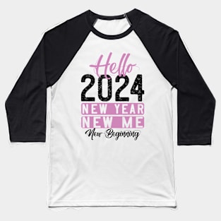 Hello 2024 New Year New ME New Beginning Baseball T-Shirt